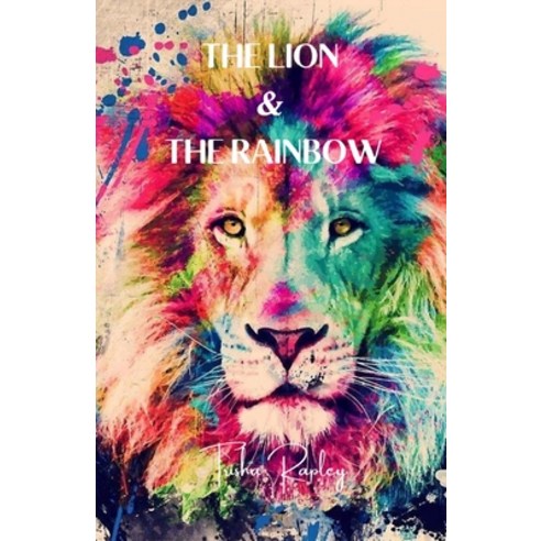 The Lion & The Rainbow Paperback, Lulu.com, English, 9781716474101