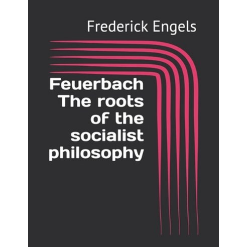 Feuerbach The roots of the socialist philosophy Paperback, Independently Published, English, 9798713788339
