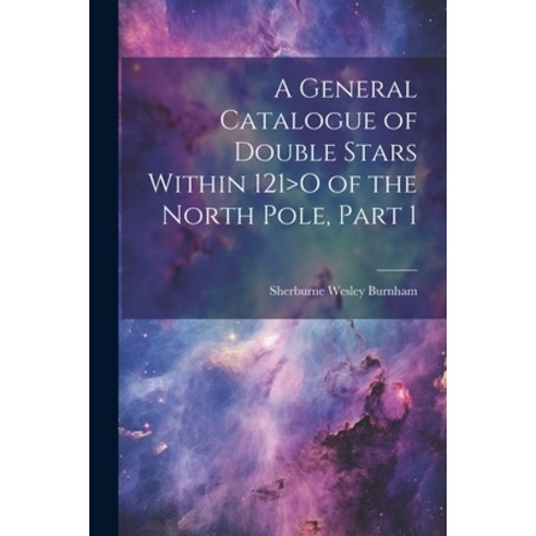(영문도서) A General Catalogue of Double Stars Within 121>O of the North Pole Part 1 Paperback, Legare Street Press, English, 9781021345417