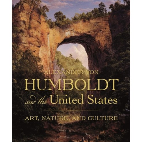 Alexander Von Humboldt and the United States: Art Nature and Culture Hardcover, Princeton University Press