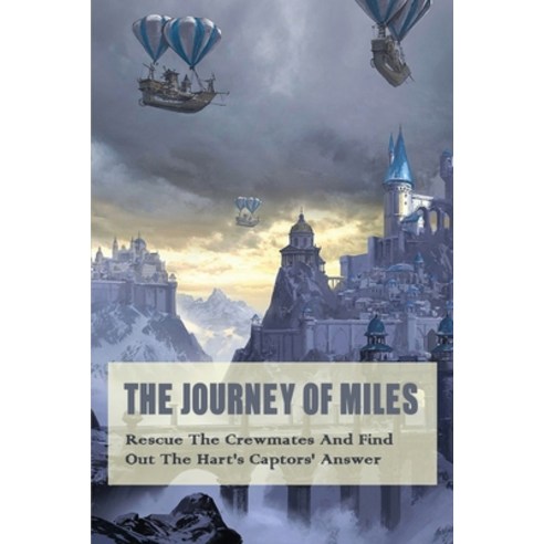 (영문도서) The Journey Of Miles: Rescue The Crewmates And Find Out The Hart''s Captors'' Answer: Gamelit B... Paperback, Independently Published, English, 9798517617262
