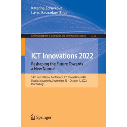 (영문도서) Ict Innovations 2022. Reshaping the Future Towards a New Normal: 14th International Conferenc... Paperback, Springer, English, 9783031227912