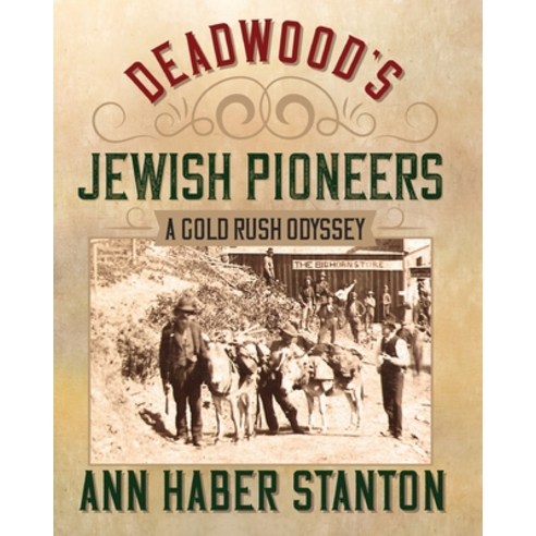 Deadwood''s Jewish Pioneers: A Gold Rush Odyssey Paperback, Prairie Hills Publishing