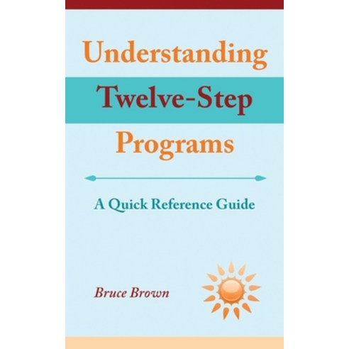 (영문도서) Understanding Twelve-Step Programs: A Quick Reference Guide Paperback, Wheatmark, English, 9781627879491