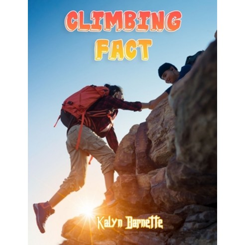 Climbing Fact: CLIMBING fact for girl age 1-10 CLIMBING fact for boy age 1-10 facts about all about ... Paperback, Independently Published, English, 9798746818683