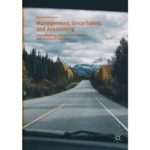 (영문도서) Management Uncertainty and Accounting: Case Studies Theoretical Models and Useful Strategies Paperback, Palgrave MacMillan, English, 9789811342912