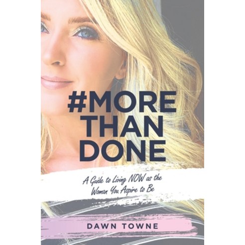 #Morethandone: A Guide to Living Now as the Woman You Aspire to Be Paperback, WestBow Press, English, 9781664217133