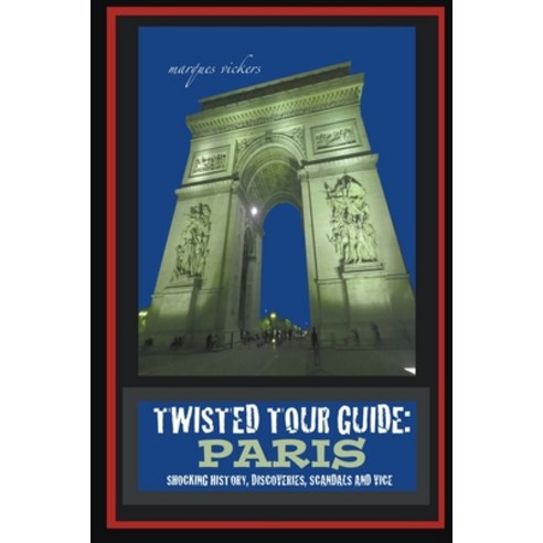 (영문도서) Twisted Tour Guide: Paris: Shocking History Discoveries Scandals and Vice Paperback, Marques Vickers, English, 9798224907052