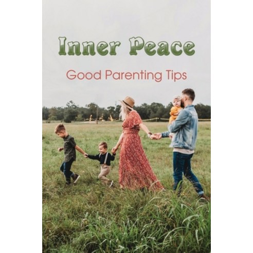 Inner Peace: Good Parenting Tips: Steps To Effective Parenting Paperback, Independently Published, English, 9798737952181