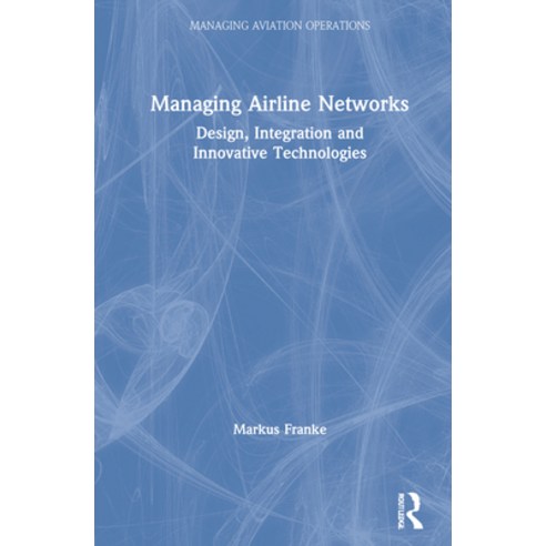 Managing Airline Networks: Design Integration and Innovative Technologies Hardcover, Routledge, English, 9780367332389