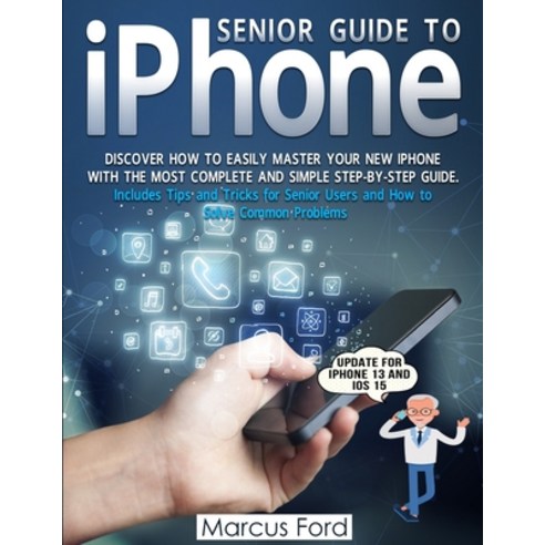(영문도서) Senior Guide to iPhone Paperback, Marcus Ford, English, 9781801886284