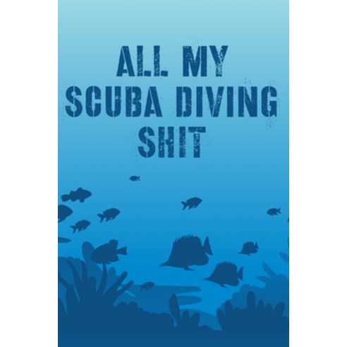 All My Scuba Diving Shit: Swimming - Travel - Underwater Paperback ...