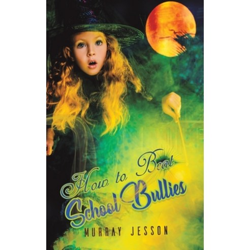 (영문도서) How to Beat School Bullies Hardcover, Austin Macauley, English, 9781528998505