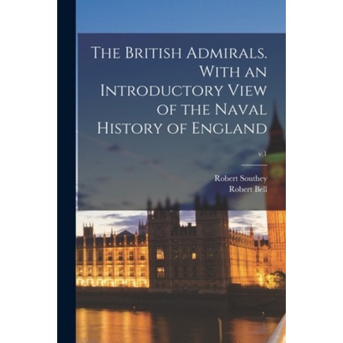 (영문도서) The British Admirals. With an Introductory View of the Naval History of England; v.1 Paperback, Legare Street Press, English, 9781014573568