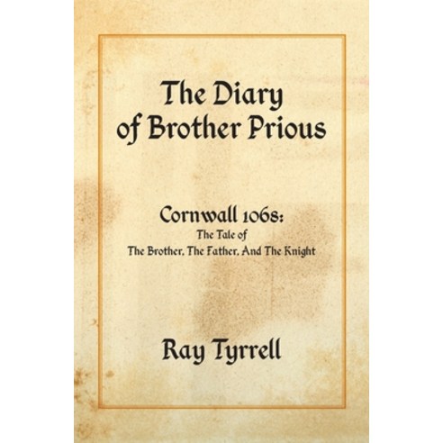 (영문도서) The Diary of Brother Prious: Cornwall 1068: The Tale of The Brother The Father And The Knight Paperback, New Generation Publishing, English, 9781800311794