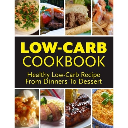Low-Carb Cookbook - Healthy Lor-Carb Recipie From Dinners To Dessert: Over 188 Fibre-Rich Recipes fo... Paperback, Independently Published
