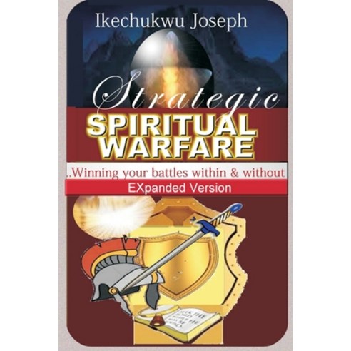 Strategic Spiritual Warfare: Winning your battles within and without (Expanded Version) Paperback, Createspace Independent Pub..., English, 9781537545561