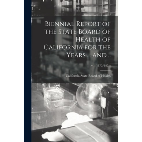 (영문도서) Biennial Report of the State Board of Health of California for the Years ... and ..; v.1 (187... Paperback, Legare Street Press, English, 9781013841132