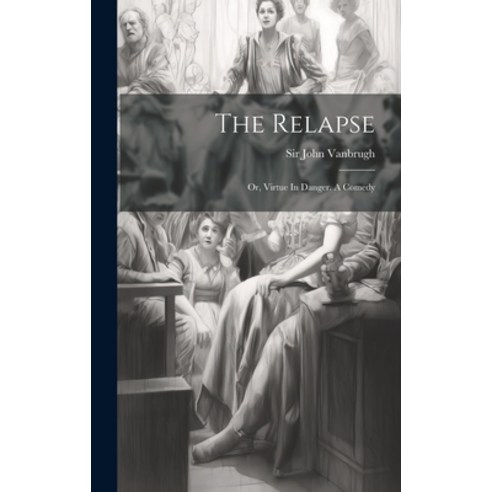 (영문도서) The Relapse: Or Virtue In Danger. A Comedy Hardcover, Legare Street Press, English, 9781019394007