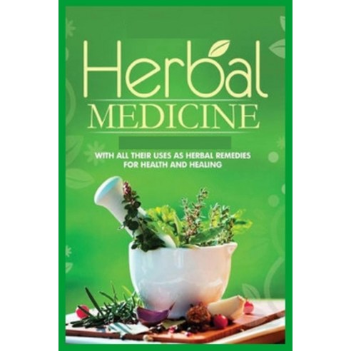 Herbal Medicine: Your Guide to Healing Common Ailments with more 20 Medicinal Herbs Paperback, Independently Published