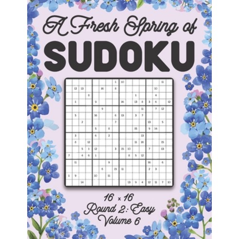 A Fresh Spring of Sudoku 16 x 16 Round 2: Easy Volume 6: Sudoku for Relaxation Spring Puzzle Game Bo... Paperback, Independently Published, English, 9798597645377