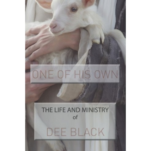 One of His Own: The Life and Ministry of Dee Black Paperback, Independently Published, English, 9798569696772