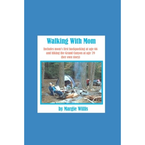 (영문도서) Walking With Mom: includes mom''s first backpacking at age 66 and hiking the Grand Canyon at a... Paperback, Independently Published, English, 9781689178808