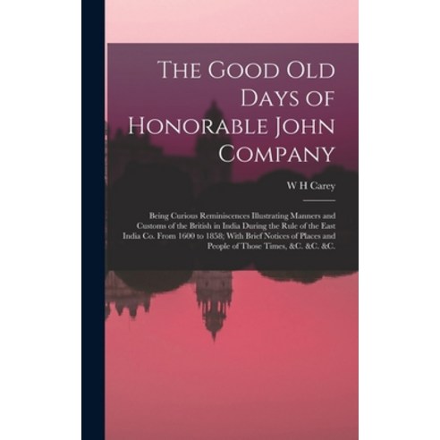 (영문도서) The Good old Days of Honorable John Company; Being Curious Reminiscences Illustrating Manners... Hardcover, Legare Street Press, English, 9781018109770