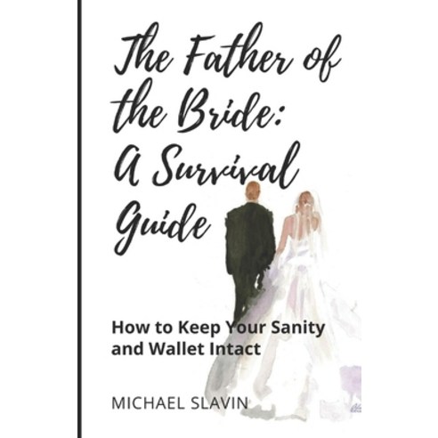 (영문도서) The Father of the Bride: A Survival Guide: How to Keep Your Sanity and Wallet Intact Paperback, Platypus Publishing, English, 9781959555865