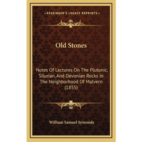 Old Stones: Notes Of Lectures On The Plutonic Silurian And Devonian Rocks In The Neighborhood Of M... Hardcover, Kessinger Publishing