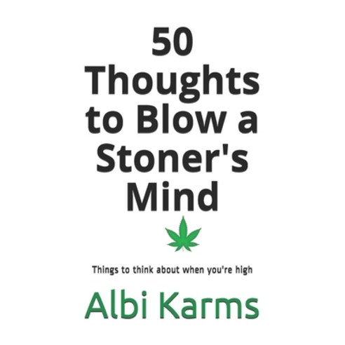 50 Thoughts to Blow a Stoner''s Mind: Things to think about when you''re high Paperback, Independently Published, English, 9798579786708