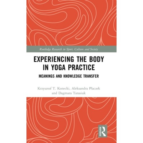 (영문도서) Experiencing the Body in Yoga Practice: Meanings and Knowledge Transfer Hardcover, Routledge, English, 9781032543178