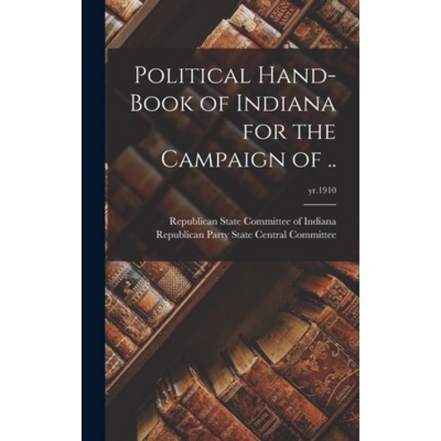 (영문도서) Political Hand-book of Indiana for the Campaign of ..; yr.1910 Hardcover, Legare Street Press, English, 9781013558283