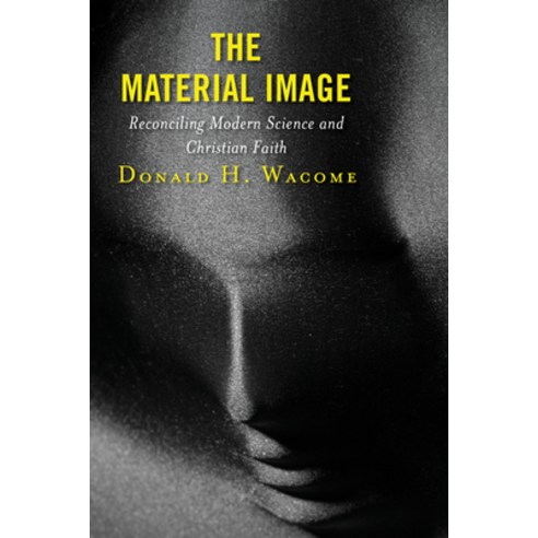 The Material Image: Reconciling Modern Science and Christian Faith Hardcover, Fortress Academic