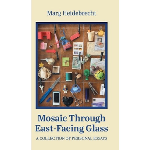 (영문도서) Mosaic through East-Facing Glass: A Collection of Personal Essays Hardcover, FriesenPress, English, 9781038311122