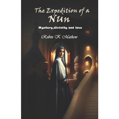 (영문도서) The Expedition of a Nun: Mystery Divinity and Love Paperback, Independently Published, English, 9798378786909