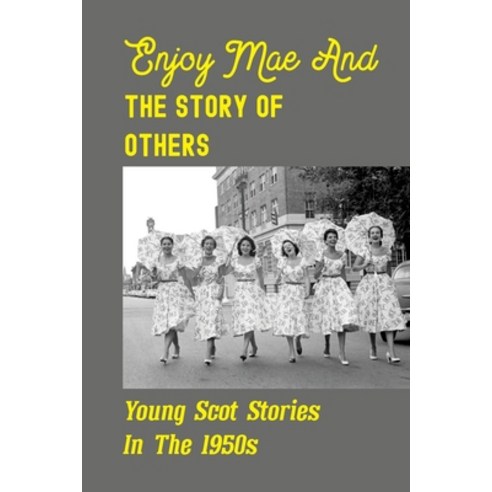(영문도서) Enjoy Mae And The Story Of Others: Young Scot Stories In The 1950s: Period Of Penal Transport... Paperback, Independently Published, English, 9798530766831