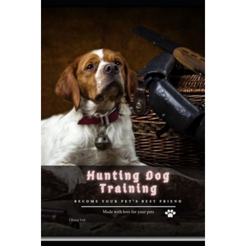 (영문도서) Hunting Dog Training: become your pet''s best friend Paperback, Independently Published, English, 9798515697877