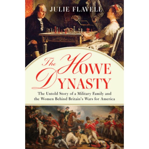 The Howe Dynasty: The Untold Story of a Military Family and the Women Behind Britain''s Wars for America Hardcover, Liveright Publishing Corpor..., English, 9781631490613