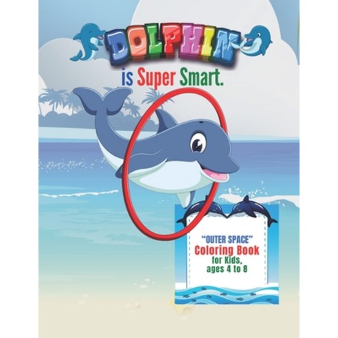 Dolphin is Super Smart: "OUTER SPACE" Coloring Book Activity Book for Kids Ages 4 to 8 Years Larg... Paperback, Independently Published