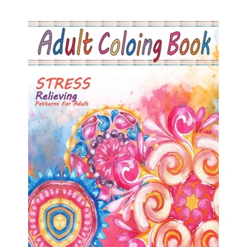 Adult Coloring Book: Coloring Book For Fun Relaxing Meditation And Stress Relieving - 50 Unique De... Paperback, Independently Published