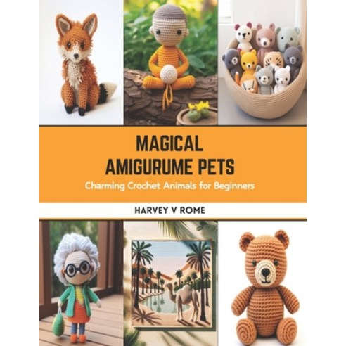 (영문도서) Magical Amigurume Pets: Charming Crochet Animals for Beginners Paperback, Independently Published, English, 9798875877032