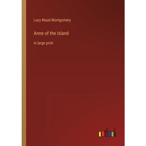 (영문도서) Anne of the Island: in large print Paperback, Outlook Verlag, English, 9783368239886