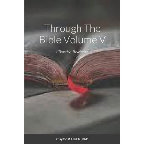 (영문도서) Through The Bible Volume V: I Timothy - Revelation Paperback, Lulu.com, English, 9781312680876