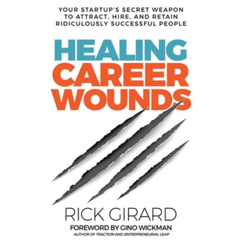 Healing Career Wounds: Your Start-up''s Secret Weapon to Attract Hire and Retain Ridiculously Succe... Paperback, Shortfin Press, English, 9781735803609