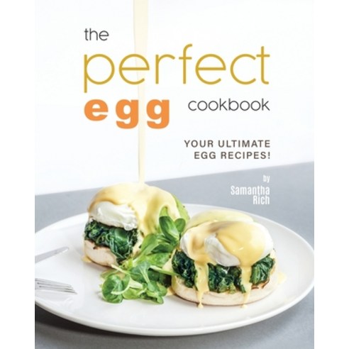 (영문도서) The Perfect Egg Cookbook: Your Ultimate Egg Recipes! Paperback, Independently Published, English, 9798390550823