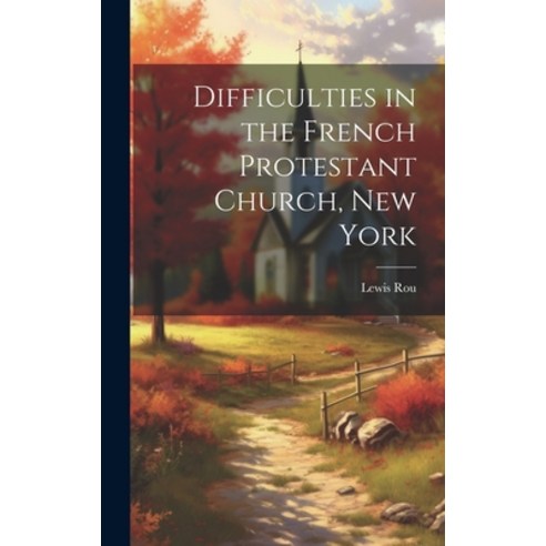 (영문도서) Difficulties in the French Protestant Church New York Hardcover, Legare Street Press, English, 9781020886027