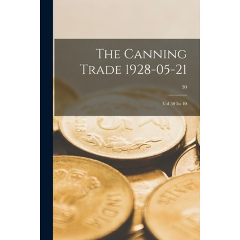 (영문도서) The Canning Trade 1928-05-21: Vol 50 Iss 40; 50 Paperback, Hassell Street Press, English, 9781014644732