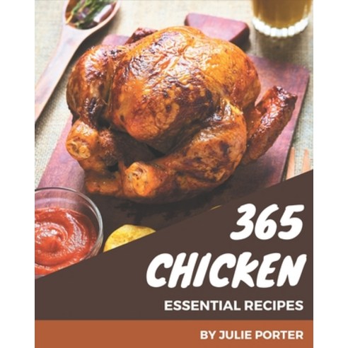 365 Essential Chicken Recipes: Making More Memories in your Kitchen with Chicken Cookbook! Paperback, Independently Published, English, 9798567510407