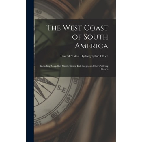 (영문도서) The West Coast of South America: Including Magellan Strait Tierra Del Fuego and the Outlyin... Hardcover, Legare Street Press, English, 9781017397758